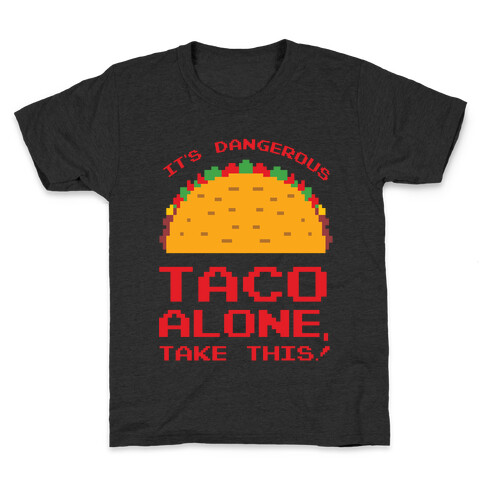 It's Dangerous Taco Alone, Take This!  Kids T-Shirt