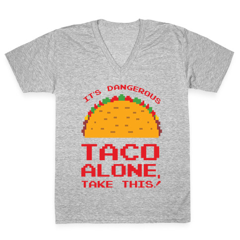 It's Dangerous Taco Alone, Take This!  V-Neck Tee Shirt