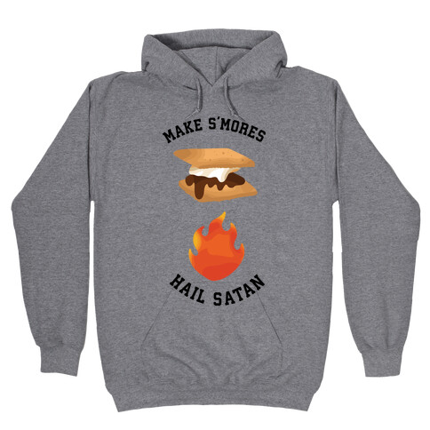 Make S'mores, Hail Satan Hooded Sweatshirt