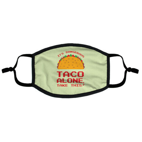 It's Dangerous Taco Alone, Take This!  Flat Face Mask