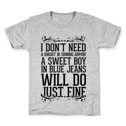 I Don't Need A Knight In Shining Armor A Sweet Boy In Blue Jeans Will Do Just Fine Kids T-Shirt