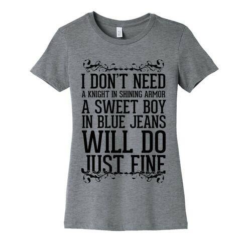 I Don't Need A Knight In Shining Armor A Sweet Boy In Blue Jeans Will Do Just Fine Womens T-Shirt
