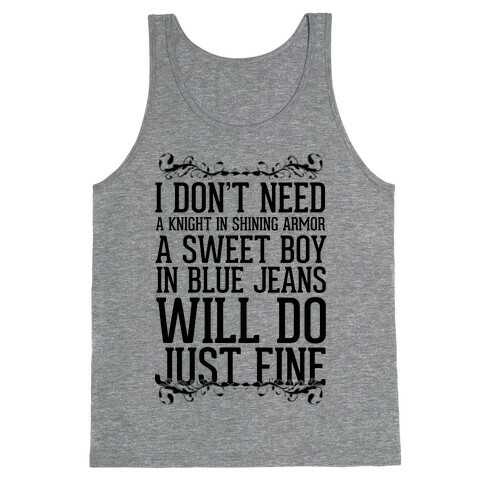 I Don't Need A Knight In Shining Armor A Sweet Boy In Blue Jeans Will Do Just Fine Tank Top