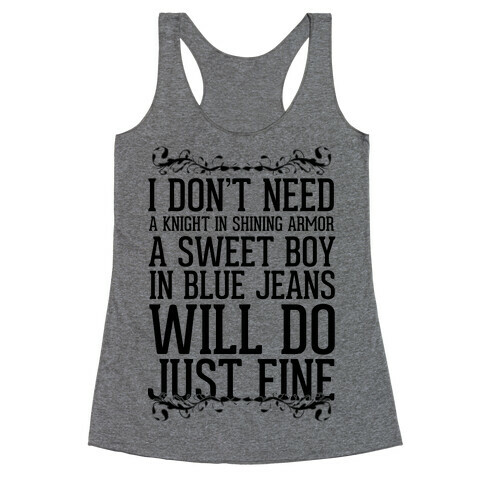 I Don't Need A Knight In Shining Armor A Sweet Boy In Blue Jeans Will Do Just Fine Racerback Tank Top