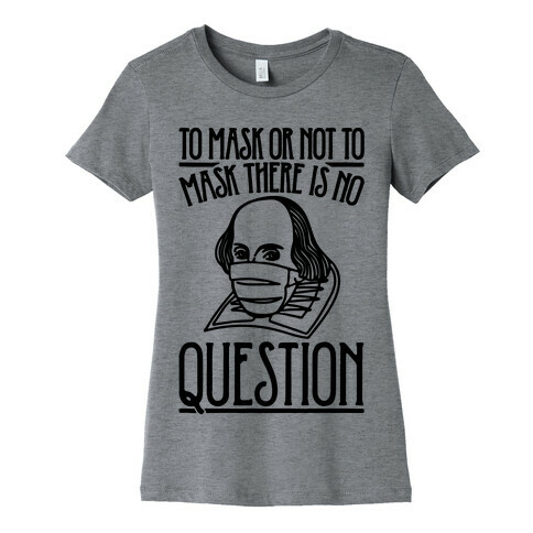 To Mask Or Not To Mask There Is No Question Womens T-Shirt