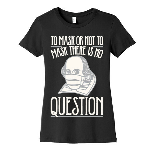 To Mask Or Not To Mask There Is No Question White Print Womens T-Shirt