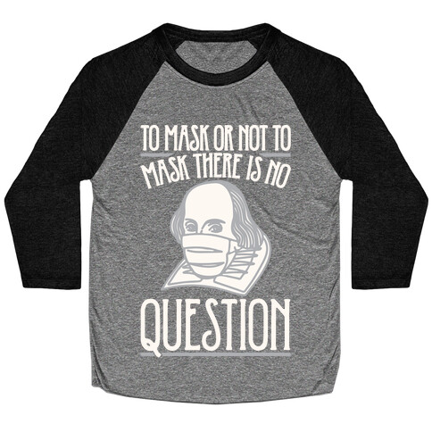 To Mask Or Not To Mask There Is No Question White Print Baseball Tee