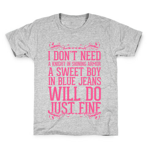 I Don't Need A Knight In Shining Armor A Sweet Boy In Blue Jeans Will Do Just Fine Kids T-Shirt