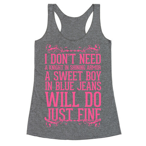 I Don't Need A Knight In Shining Armor A Sweet Boy In Blue Jeans Will Do Just Fine Racerback Tank Top