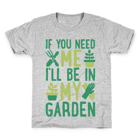 If You Need Me I'll Be In My Garden Kids T-Shirt