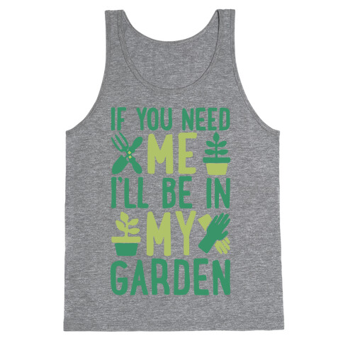 If You Need Me I'll Be In My Garden Tank Top
