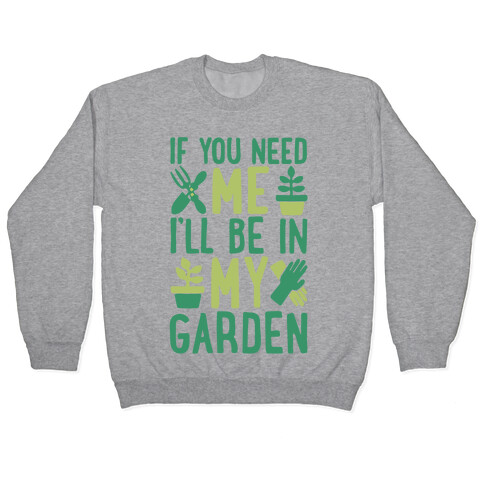 If You Need Me I'll Be In My Garden Pullover
