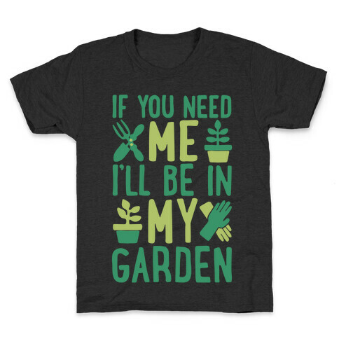 If You Need Me I'll Be In My Garden White Print Kids T-Shirt