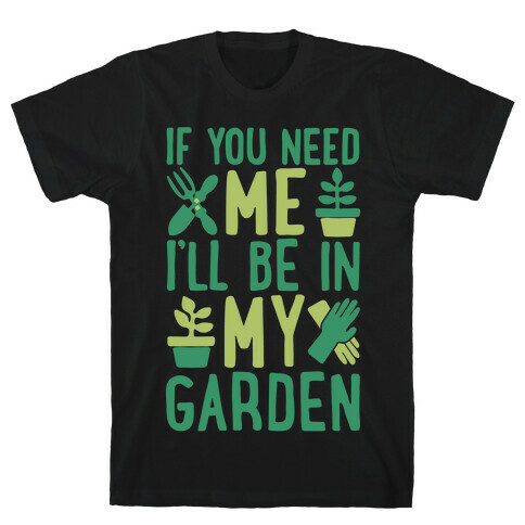 If You Need Me I'll Be In My Garden White Print T-Shirt
