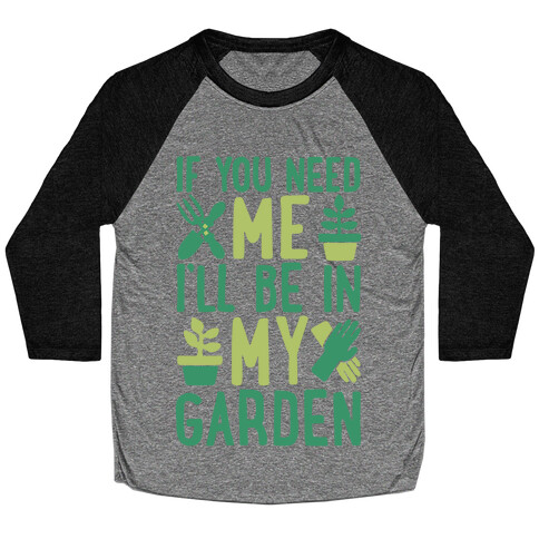 If You Need Me I'll Be In My Garden White Print Baseball Tee