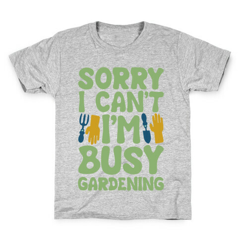 Sorry I Can't I'm Busy Gardening Kids T-Shirt