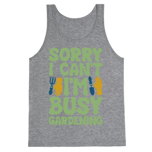 Sorry I Can't I'm Busy Gardening Tank Top