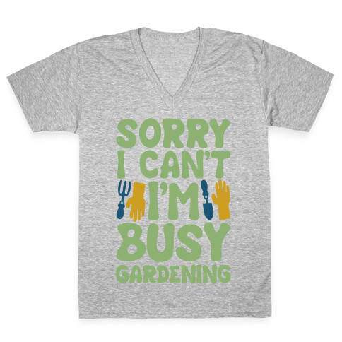 Sorry I Can't I'm Busy Gardening V-Neck Tee Shirt