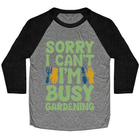 Sorry I Can't I'm Busy Gardening Baseball Tee