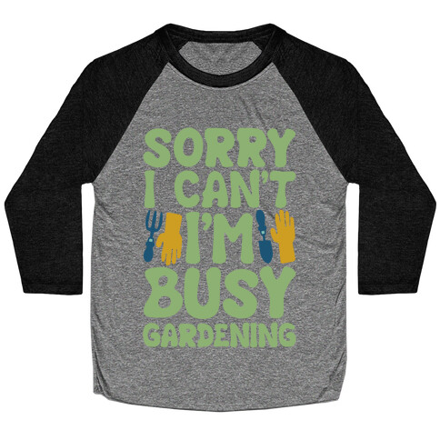 Sorry I Can't I'm Busy Gardening Baseball Tee