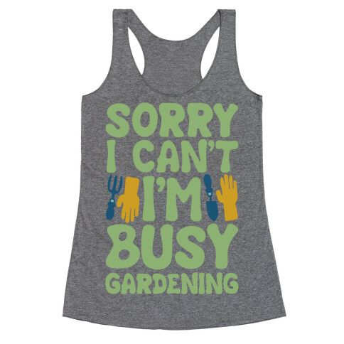 Sorry I Can't I'm Busy Gardening Racerback Tank Top