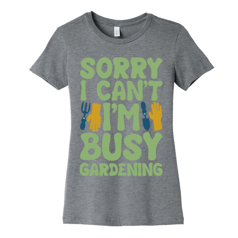 Sorry I Can't I'm Busy Gardening White Print Womens T-Shirt