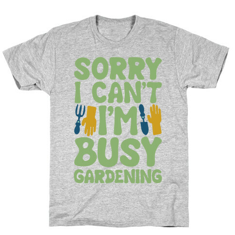 Sorry I Can't I'm Busy Gardening White Print T-Shirt