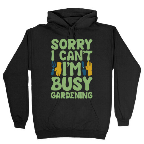 Sorry I Can't I'm Busy Gardening White Print Hooded Sweatshirt