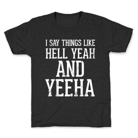 I Say Things Like Hell Yeah And Yeeha Kids T-Shirt