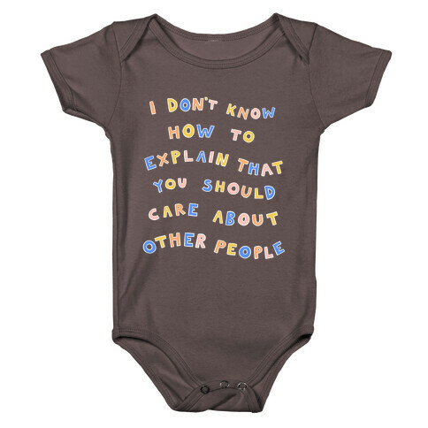 I Don't Know How To Explain That You Should Care About Other People Baby One-Piece