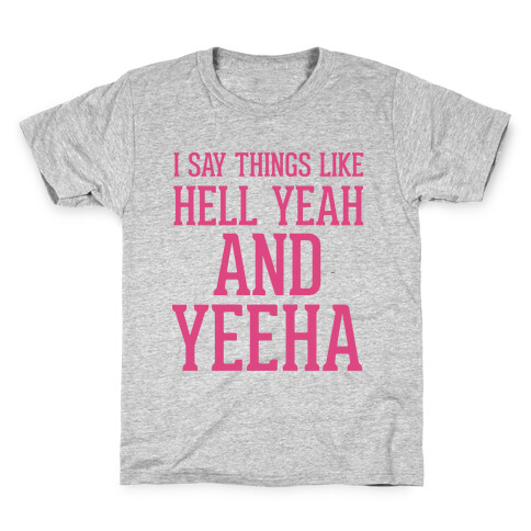 I Say Things Like Hell Yeah And Yeeha Kids T-Shirt