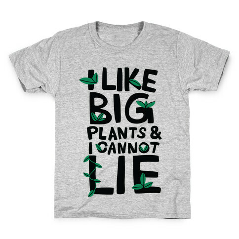 I Like Big Plants & I Cannot Lie Kids T-Shirt