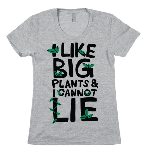 I Like Big Plants & I Cannot Lie Womens T-Shirt