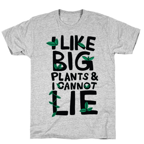 I Like Big Plants & I Cannot Lie T-Shirt