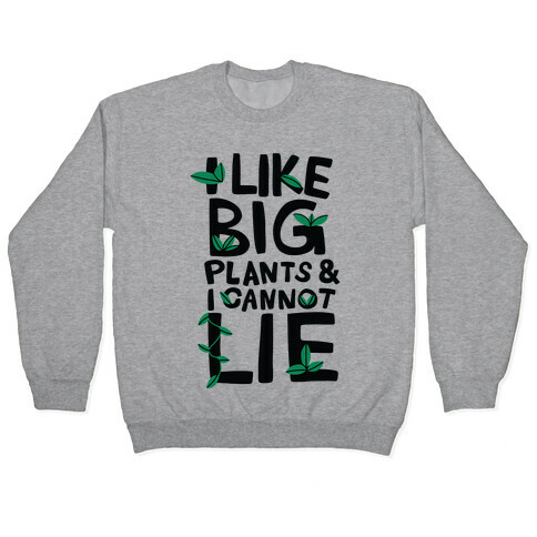 I Like Big Plants & I Cannot Lie Pullover