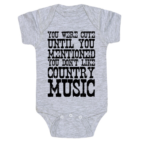 You Were Cute Until You Mentioned You Don't Like Country Music Baby One-Piece