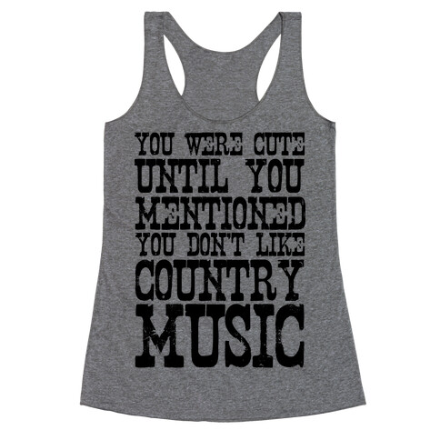 You Were Cute Until You Mentioned You Don't Like Country Music Racerback Tank Top