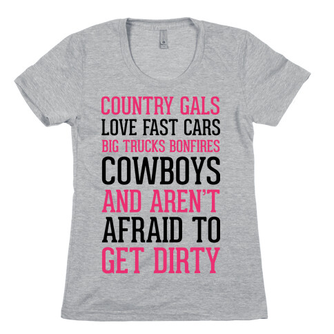 Country Gals Love Fast Cars Big Trucks Bonfires Cowboys And Aren't Afraid To Get Dirty Womens T-Shirt