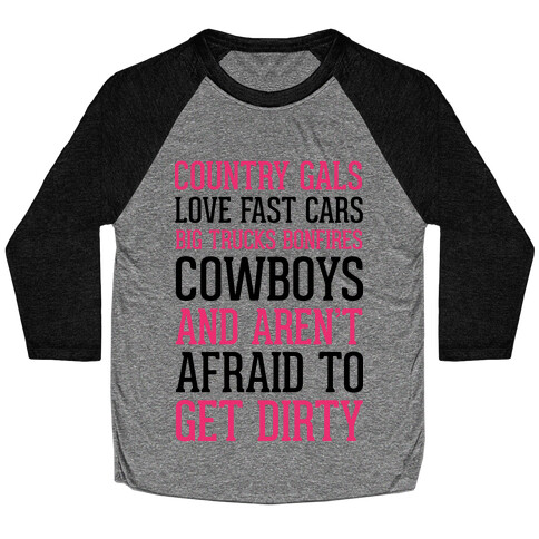 Country Gals Love Fast Cars Big Trucks Bonfires Cowboys And Aren't Afraid To Get Dirty Baseball Tee