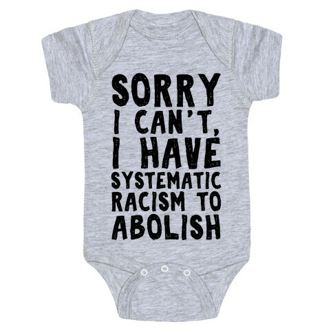 Sorry I Can't, I Have Systematic Racism To Abolish Baby One-Piece