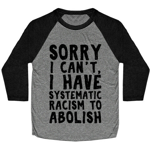 Sorry I Can't, I Have Systematic Racism To Abolish Baseball Tee