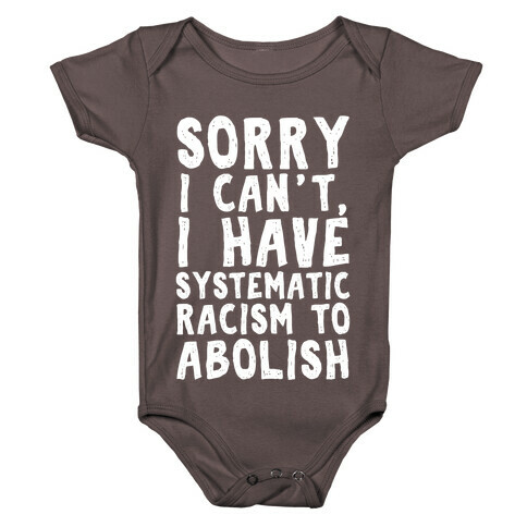 Sorry I Can't, I Have Systematic Racism To Abolish Baby One-Piece