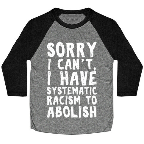 Sorry I Can't, I Have Systematic Racism To Abolish Baseball Tee
