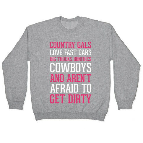Country Gals Love Fast Cars Big Trucks Bonfires Cowboys And Aren't Afraid To Get Dirty Pullover