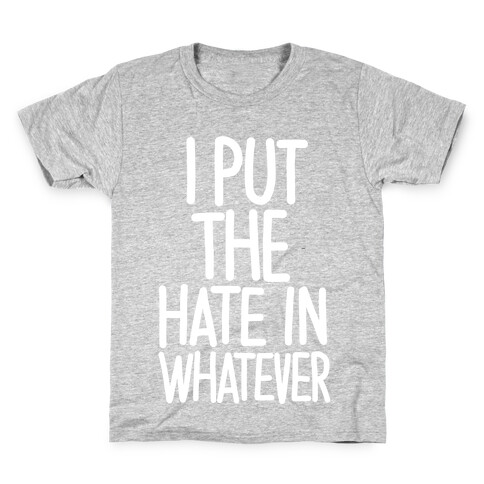 I Put The Hate in Whatever. Kids T-Shirt