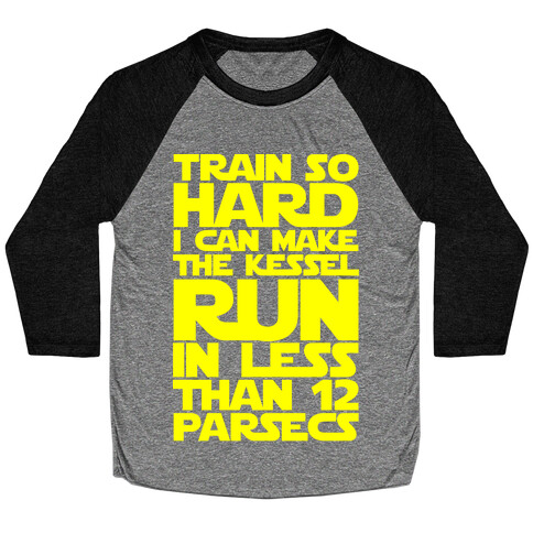 I Train So Hard I Can Make The Kessel Run In Less Than 12 Parsecs Baseball Tee