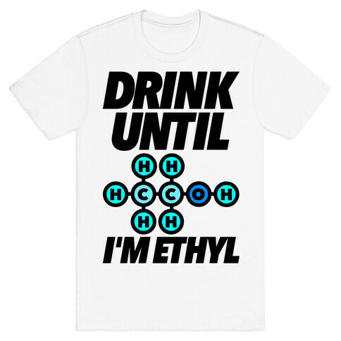 Drink Until I'm Ethyl T-Shirt