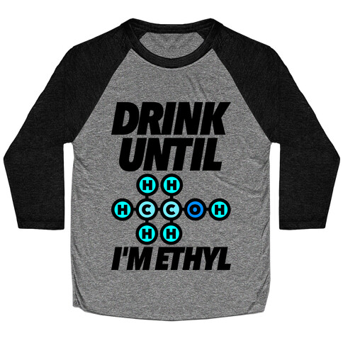 Drink Until I'm Ethyl Baseball Tee