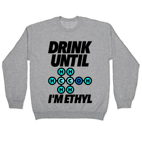 Drink Until I'm Ethyl Pullover