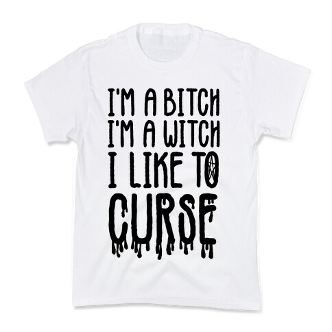 I'm a Bitch, I'm a Witch, I Like to Curse Kids T-Shirt
